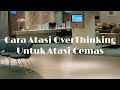 Mau Atasi Cemas? Atasi OverThinking Dulu