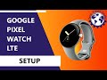 Google Pixel Watch LTE Smartwatch Setup