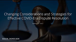 Changing Considerations and Strategies for Effective COVID-Era Dispute Resolution