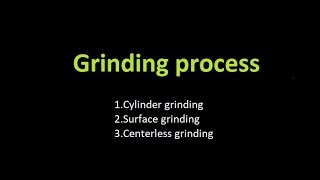 Grinding process|center less grinding process|cylindrical grinding process|surface grinding surface