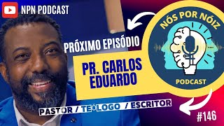 PASTOR CARLOS EDUARDO || NPN PODCAST || NÓS POR NÓIZ PODCAST