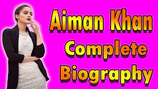 Aiman Khan Complete Biography || Lifestyle|| Pakistani Actress || KASHIF TV