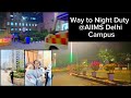 1st Life Vlog |Way to Night Duty| AIIMS Delhi Campus