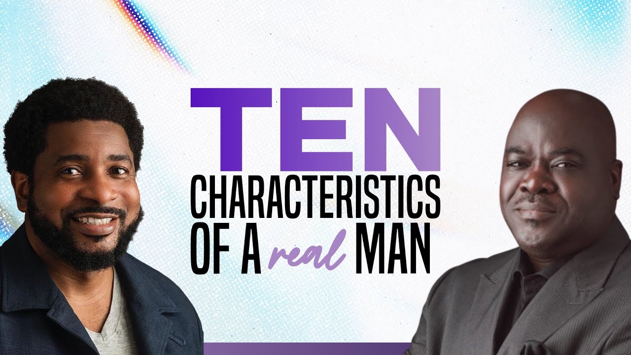 10 Characteristics Of A Real Man Dr Kingsley Okonkwo Dr Olumide