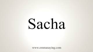 How To Pronounce Sacha