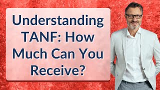 Understanding TANF: How Much Can You Receive?