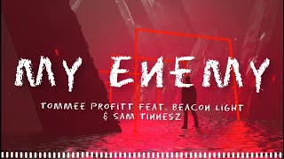 Enemy ( Tommee Profitt Feat. Beacon Light & Sam Tinnesz ) - Lyrics