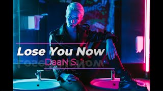 DaaN S. - Lose You Now (Official Lyric Video)