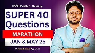 CA Inter Costing Best Revision - Super 40 Questions l JAN 25 l Faculty - CA Purushottam Aggarwal