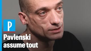 Piotr Pavlenski : « J'ai volé la vidéo de Benjamin Griveaux à Alexandra de Taddeo »
