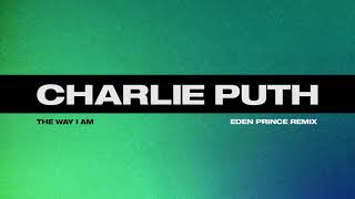 Charlie Puth - The Way I Am (Eden Prince Remix)