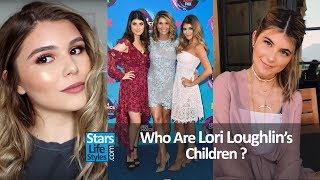 Who Are Lori Loughlin's Children ? [2 Daughters]