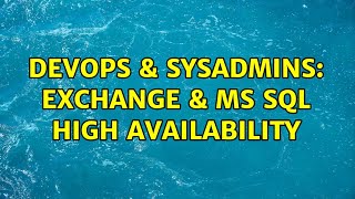 DevOps & SysAdmins: Exchange & MS SQL high availability (2 Solutions!!)
