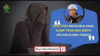 Istri Stres Mengurus Anak, Suami Tidak Mau Bantu Urusan Rumah Tangga | Buya Yahya Menjawab