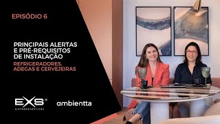 Episódio 6 - Principais Alertas e Pré-requisitos de Instalação - Refrigeradores, Adega e Cervejeiras