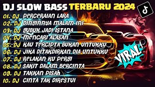 DJ SLOW BASS TERBARU 2024 | DJ PERCERAIAN LARA🎵DJ DINGINNYA MALAM INI🎵| FULL ALBUM