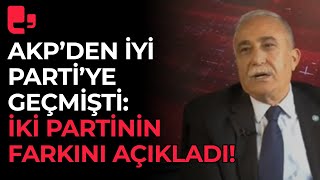 AKP'den İYİ Parti'ye geçen Eşref Fakıbaba iki parti arasındaki farkı açıkladı!