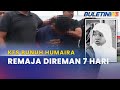 KES BUNUH NURAINA HUMAIRA | Remaja Lelaki Direman Tujuh Hari