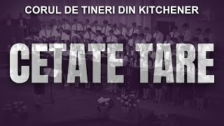 Cetate tare-i Dumnezeu - Corul de Tineri din Kitchener