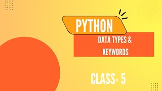 Class V || Data Types and Keywords | Python Tutorial - Day #5