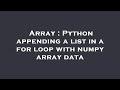 Array : Python appending a list in a for loop with numpy array data
