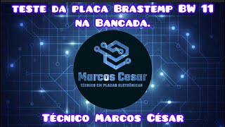 teste da placa Brastemp BW 11 na Bancada.