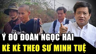 Phật tử DẬY SÓNG vì ĐOÀN NGỌC HẢI kè kè sau SƯ MINH TUỆ: Tôn kính hay âm mưu gì? | HP