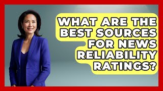 What Are the Best Sources for News Reliability Ratings? | Media Literacy For Everyone News