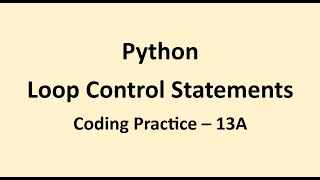 Coding Practice 13A || Loop Control Statements || Python || NxtWave || CCBP