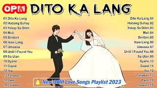 Bagong OPM Ibig Kanta 2023 Playlist 💝 Dito Ka Lang, Habang Buhay, Muli, Binibini, Ikaw Lang