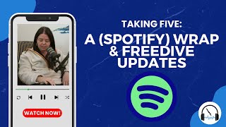 Taking Five: A (Spotify) Wrap & FreeDive Updates