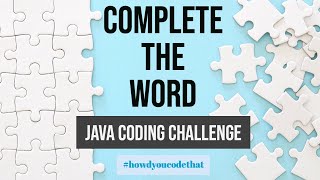 Complete Word Java Coding Challenge | Edabit | How'd You Code That?