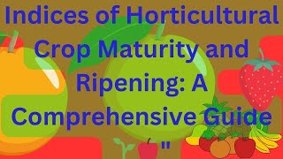 Indices of Horticultural Crop Maturity and Ripening: A Comprehensive Guide 🌱🍎