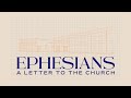 Ephesians - Week 4