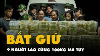 Quảng Trị bắt giữ 9 người Lào cùng 100kg ma túy tổng hợp, lớn nhất trước nay