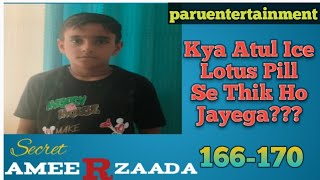 Secret Ameerzaada Ep 166-170 | Kya Atul Ice Lotus Pill Se Thik Ho Jayega | paruentertainment ||