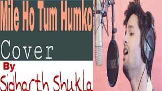 Mile Ho Tum Humko cover By Sidharth Shukla | feat. Sidharth Shukla | Hindi/Urdu |