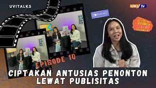 UVITALKS EPISODE 10 - CIPTAKAN ANTUSIAS PENONTON LEWAT PUBLISITAS