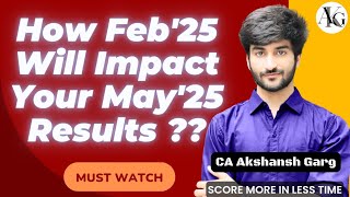 How Feb'25 Will Impact Your May'25 Results?? | CA Akshansh Garg