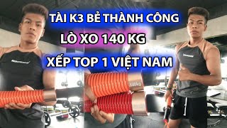 TÀI K3 Bẻ Thành Công LÒ XO 140 KG - XẾP TOP 1 VIỆT NAM