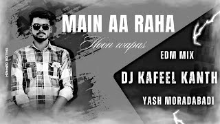 MAIN AA RAHA HUN WAPAS | EDM BASS MIX | DJ KAFEEL KANTH | VIRAL SONG | 2023 KAWAD YATRA