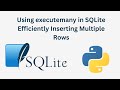 Using executemany in SQLite Efficiently Inserting Multiple Rows