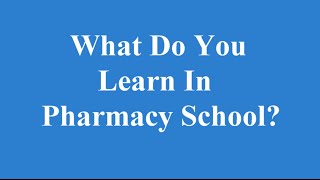 What do you learn in pharmacy school?