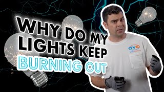 Why do my light bulbs keep burning out?