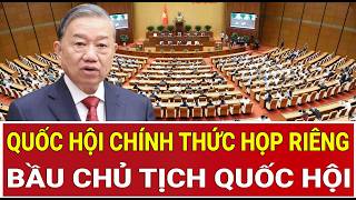 Quốc hội chính thức họp riêng, bầu Chủ tịch Quốc hội