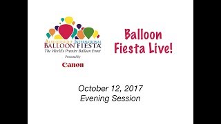 Albuquerque International Balloon Fiesta - Balloon Fiesta Live! Thurs. Oct 12, 2017 PM Session