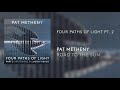 pat metheny four paths light pt. 2 official audio