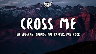 Ed Sheeran - Cross Me (Lyrics) ft. Chance The Rapper, PnB Rock