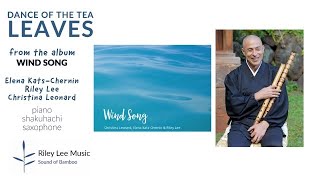 Riley Lee Shakuhachi 尺八 Dance of the Tea Leaves - Wind Song Elena Kats-Chernin and Christina Leonard