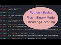 Python Basics - 36 - Files - Binary Mode - Character Encoding & Decoding